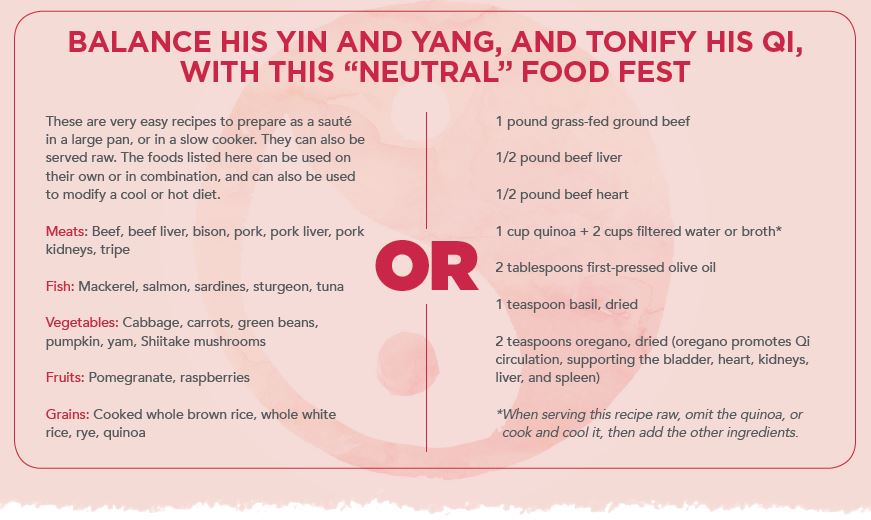 balance his yin and yang, tonify his qi, with this "neutral" food fest